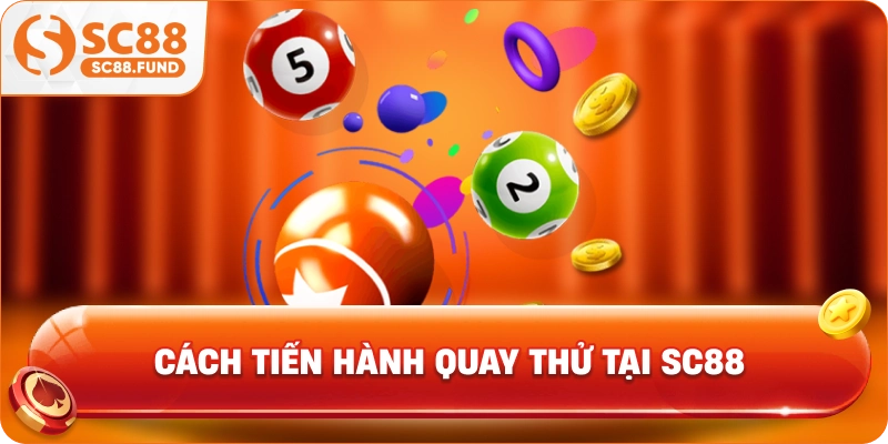 Cách tiến hành quay thử tại SC88