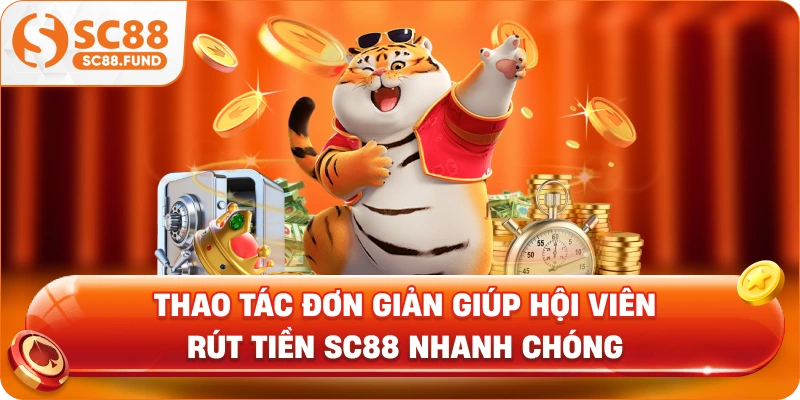 Thao tác đơn giản giúp hội viên rút tiền SC88 nhanh chóng